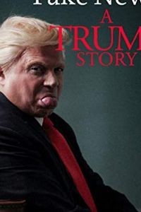Fake News: A Trump Story (2019)